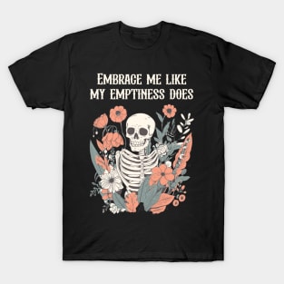 Embrace me like my emptiness does T-Shirt